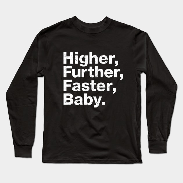 Higher, further, faster, baby. Long Sleeve T-Shirt by The_Interceptor